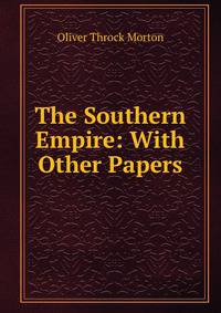 The Southern Empire: With Other Papers