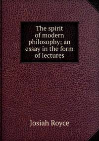 The spirit of modern philosophy; an essay in the form of lectures