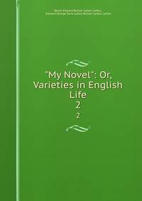 "My Novel": Or, Varieties in English Life. 2