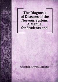 The Diagnosis of Diseases of the Nervous System: A Manual for Students and .