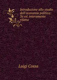 Introduzione allo studio dell'economia politica: 3a ed. interamente rifatta .