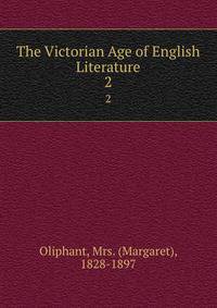 The Victorian Age of English Literature. 2