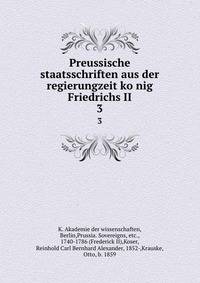 Preussische staatsschriften aus der regierungzeit konig Friedrichs II. 3