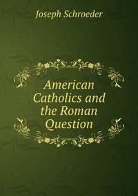 American Catholics and the Roman Question