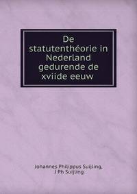 De statutentheorie in Nederland gedurende de xviide eeuw .