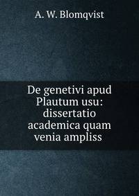De genetivi apud Plautum usu: dissertatio academica quam venia ampliss .