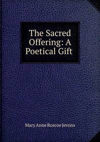 The Sacred Offering: A Poetical Gift .