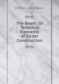 The Beam; Or Technical Elements of Girder Construction