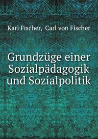 Grundzuge einer Sozialpadagogik und Sozialpolitik