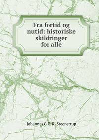 Fra fortid og nutid: historiske skildringer for alle