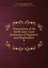 Transactions of the North-East Coast Institution of Engineers and Shipbuilders. 9