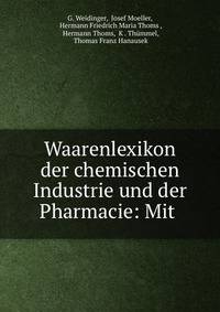 Waarenlexikon der chemischen Industrie und der Pharmacie: Mit .