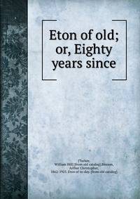 Eton of old; or, Eighty years since