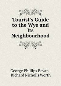 Tourist's Guide to the Wye and Its Neighbourhood