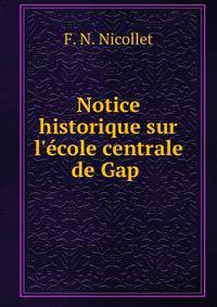 Notice historique sur l'?cole centrale de Gap .