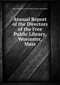 Annual Report of the Directors of the Free Public Library, Worcester, Mass