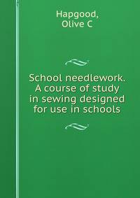 School needlework. A course of study in sewing designed for use in schools