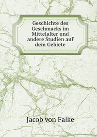Geschichte des Geschmacks im Mittelalter und andere Studien auf dem Gebiete