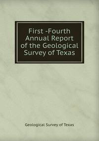 First -Fourth Annual Report of the Geological Survey of Texas