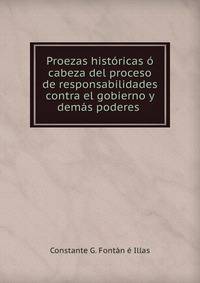 Proezas historicas o cabeza del proceso de responsabilidades contra el gobierno y demas poderes .