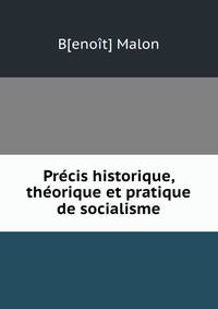 Precis historique, theorique et pratique de socialisme
