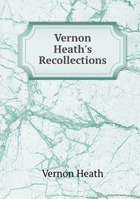 Vernon Heath's Recollections