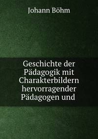 Geschichte der Padagogik mit Charakterbildern hervorragender Padagogen und .
