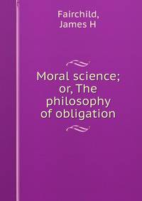 Moral science; or, The philosophy of obligation