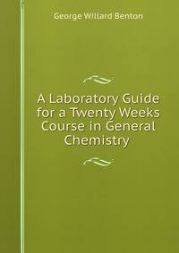 A Laboratory Guide for a Twenty Weeks Course in General Chemistry .