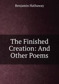 The Finished Creation: And Other Poems