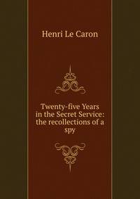 Twenty-five Years in the Secret Service: the recollections of a spy