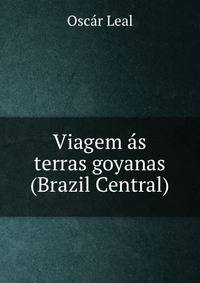 Viagem as terras goyanas (Brazil Central)
