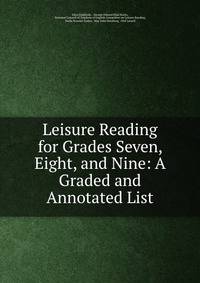 Leisure Reading for Grades Seven, Eight, and Nine: A Graded and Annotated List
