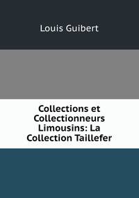 Collections et Collectionneurs Limousins: La Collection Taillefer