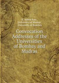 Convocation Addresses of the Universities of Bombay and Madras