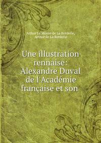 Une illustration rennaise: Alexandre Duval de l'Acad?mie fran?aise et son .