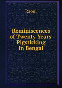 Reminiscences of Twenty Years' Pigsticking in Bengal