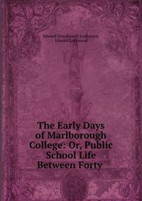 The Early Days of Marlborough College: Or, Public School Life Between Forty .