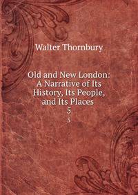 Old and New London: A Narrative of Its History, Its People, and Its Places .. 5