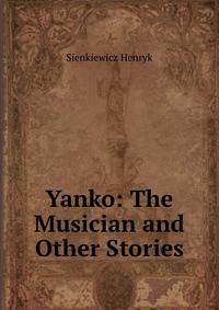 Yanko: The Musician and Other Stories