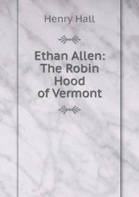 Ethan Allen: The Robin Hood of Vermont