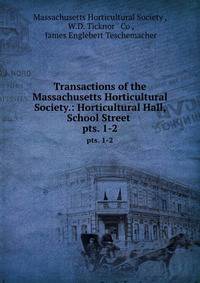 Transactions of the Massachusetts Horticultural Society.: Horticultural Hall, School Street .. pts. 1-2