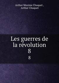 Les guerres de la rvolution. 8