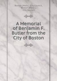 A Memorial of Benjamin F. Butler from the City of Boston