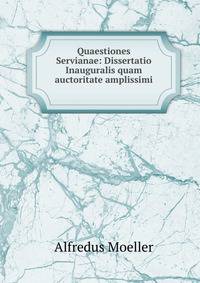 Quaestiones Servianae: Dissertatio Inauguralis quam auctoritate amplissimi .