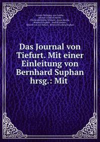 Das Journal von Tiefurt. Mit einer Einleitung von Bernhard Suphan hrsg.: Mit .