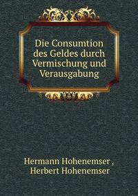 Die Consumtion des Geldes durch Vermischung und Verausgabung