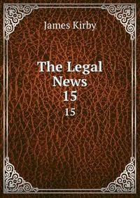 The Legal News. 15