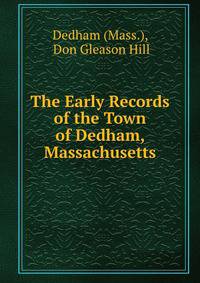 The Early Records of the Town of Dedham, Massachusetts