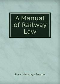 A Manual of Railway Law